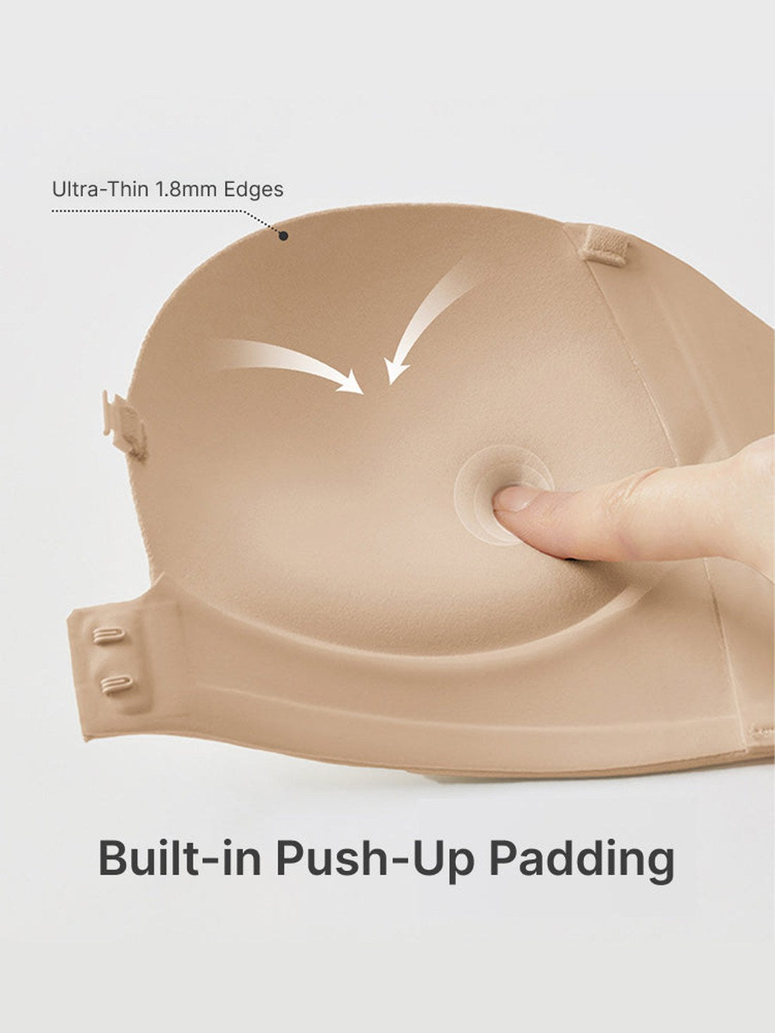The built-in push-up padding and the ultra-thin 1.8mm bonded edge
